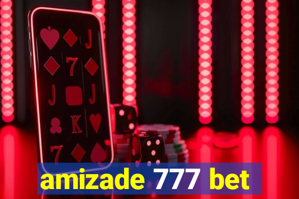 amizade 777 bet